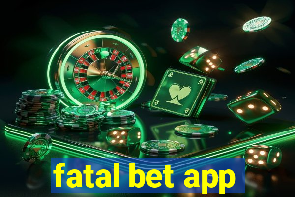 fatal bet app